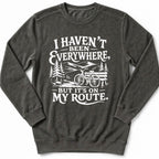 I Haven't Been Everywhere Sweatshirt