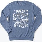 I Haven't Been Everywhere Sweatshirt