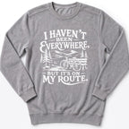 I Haven't Been Everywhere Sweatshirt