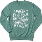 I Haven't Been Everywhere Sweatshirt