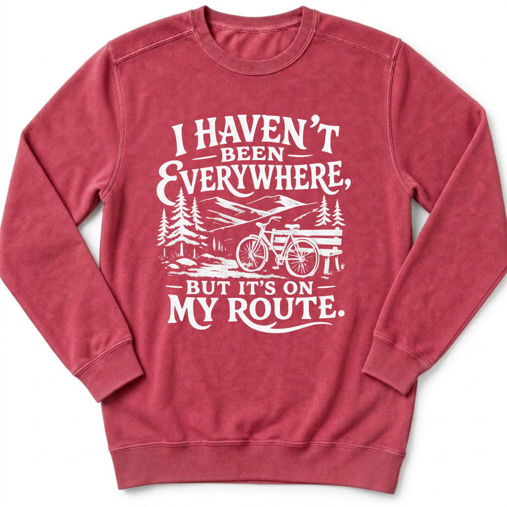 I Haven't Been Everywhere Sweatshirt