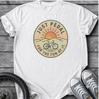 Just Pedal For The Fun Of It T-Shirt