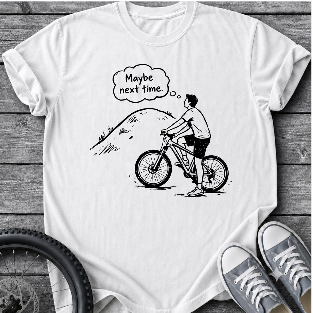 Maybe Next Time T-Shirt