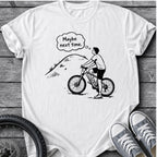 Maybe Next Time T-Shirt