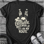 I Haven't Been Everywhere T-Shirt