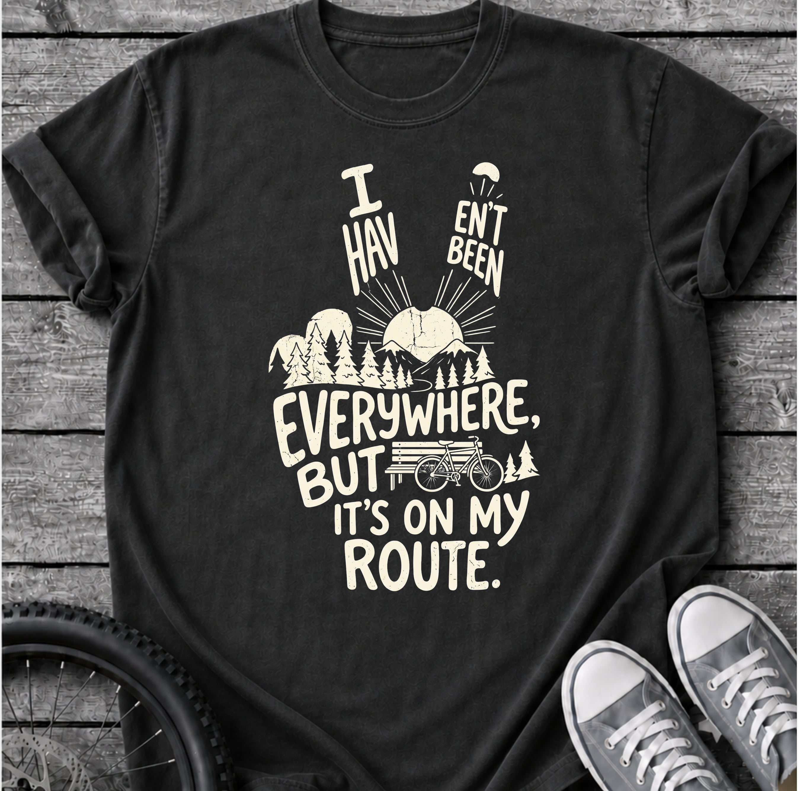 I Haven't Been Everywhere T-Shirt