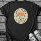 Just Pedal For The Fun Of It T-Shirt