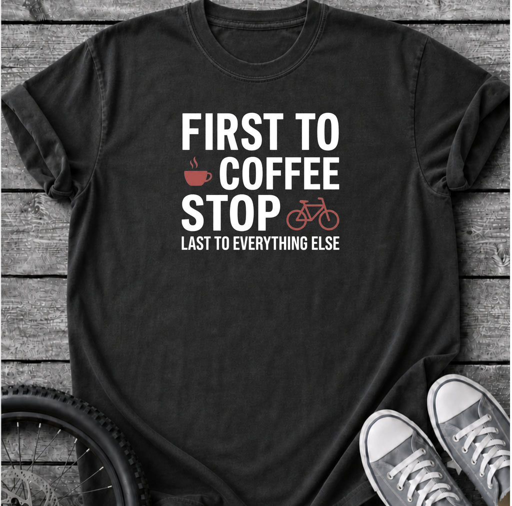 First To Coffee Stop T-Shirt