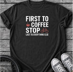 First To Coffee Stop T-Shirt