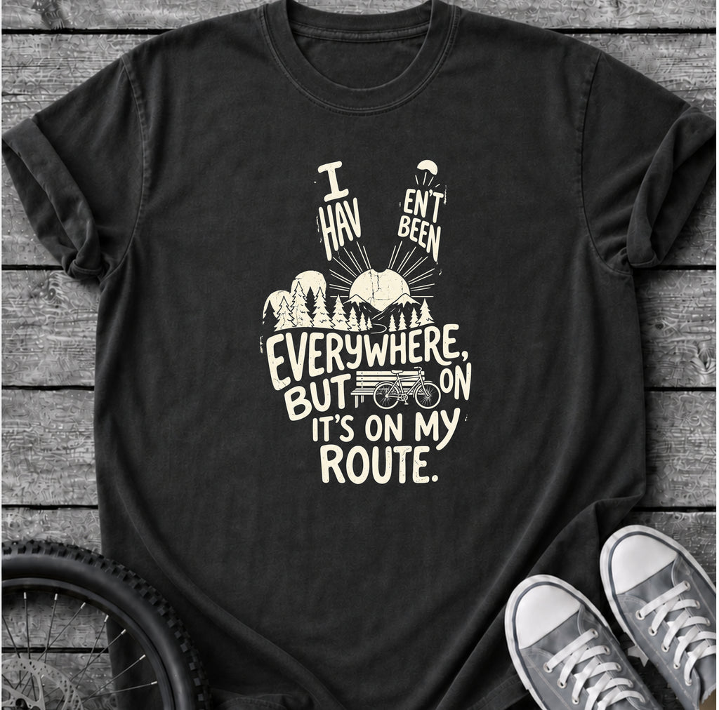 I Haven't Been Everywhere T-Shirt