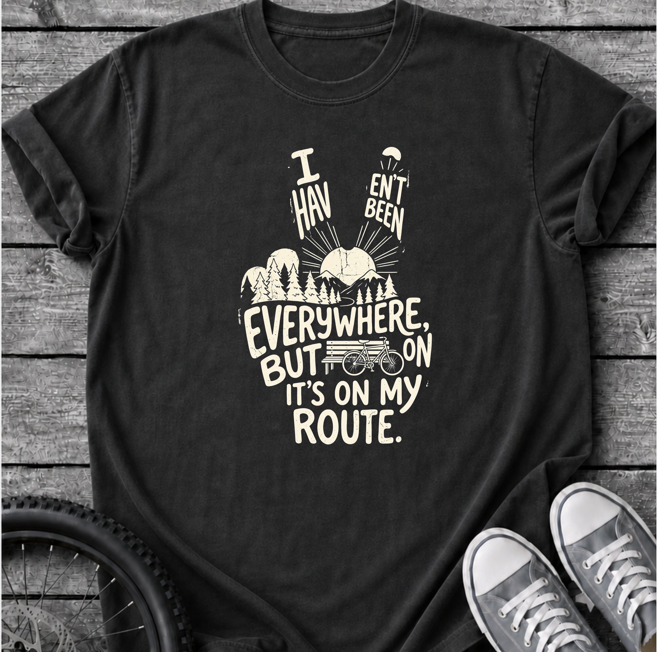 I Haven't Been Everywhere T-Shirt