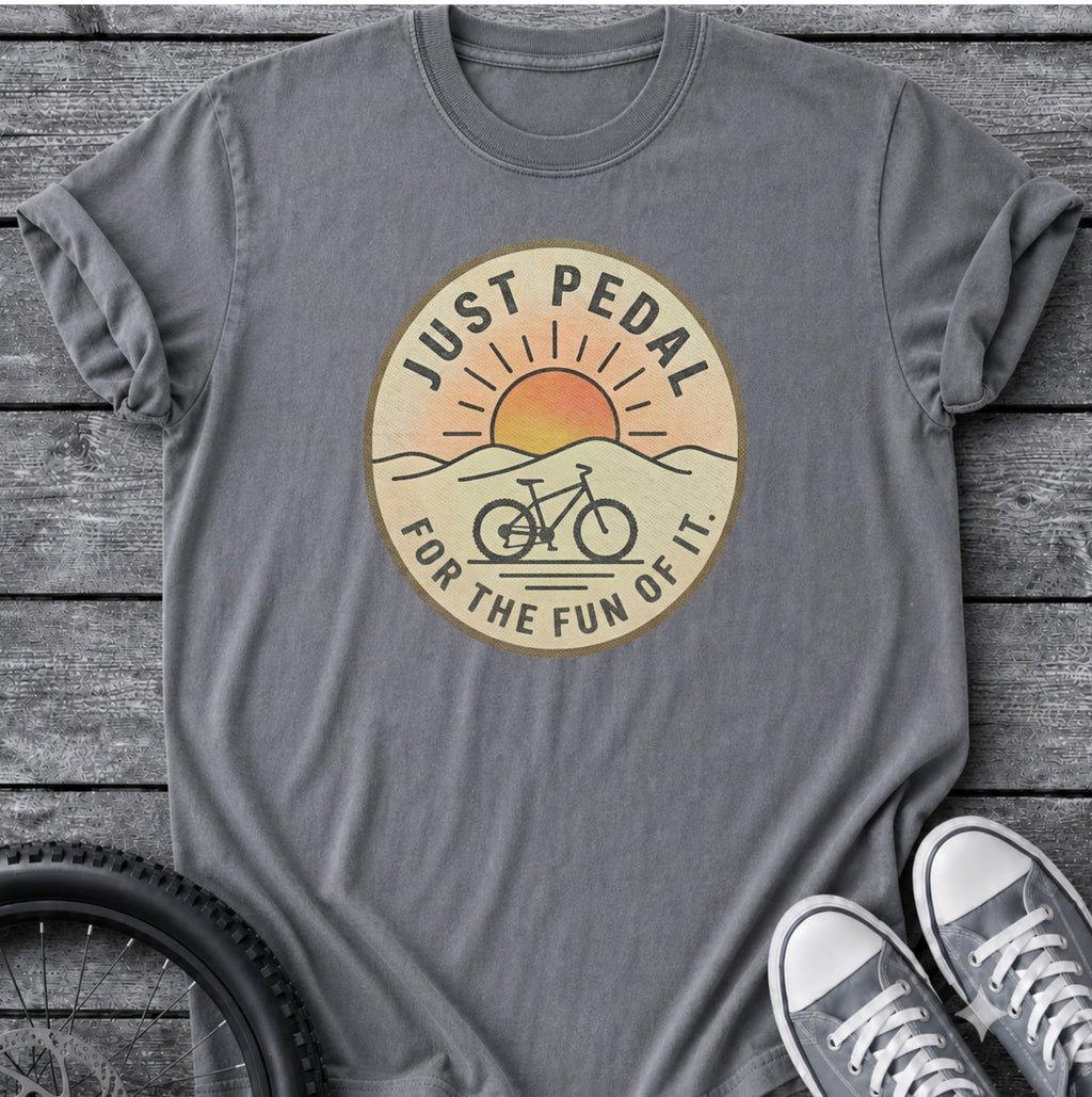 Just Pedal For The Fun Of It T-Shirt