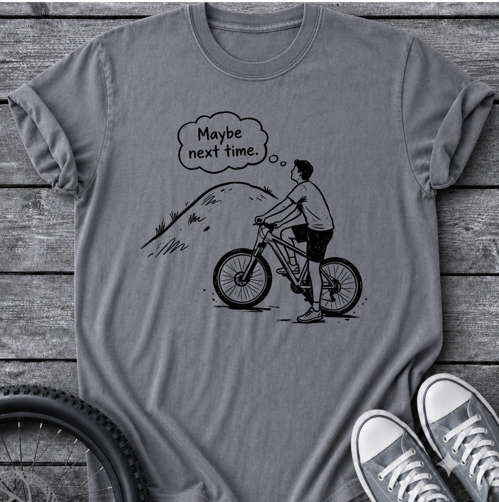 Maybe Next Time T-Shirt