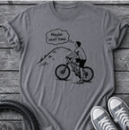 Maybe Next Time T-Shirt