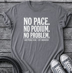 No Pace No Podium T-Shirt