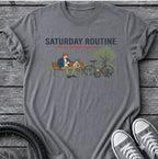Saturday Routine T-Shirt