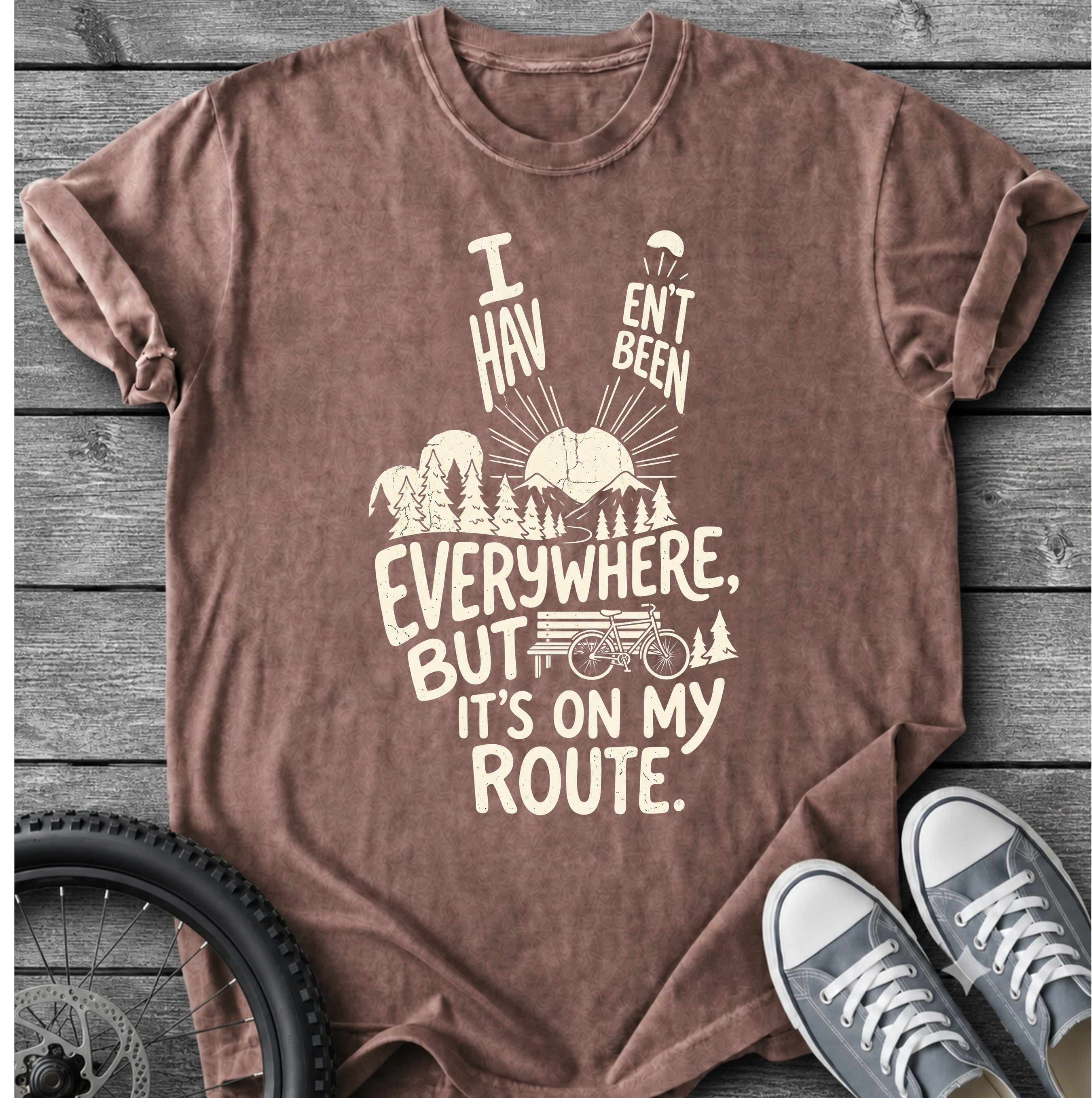 I Haven't Been Everywhere T-Shirt