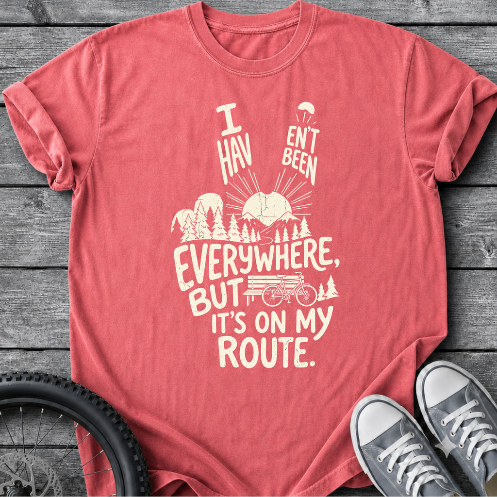 I Haven't Been Everywhere T-Shirt