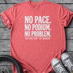 No Pace No Podium T-Shirt