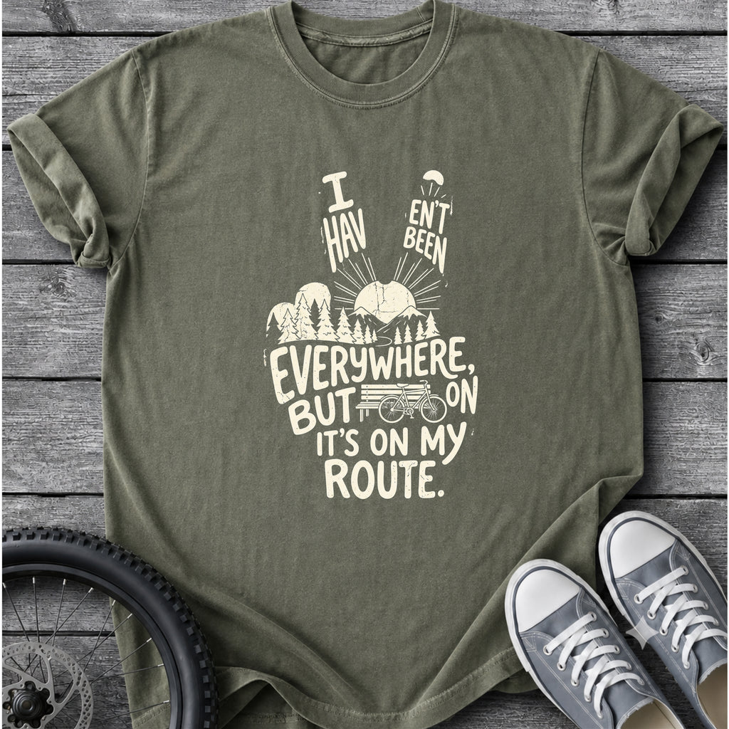 I Haven't Been Everywhere T-Shirt