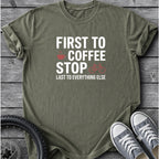First To Coffee Stop T-Shirt