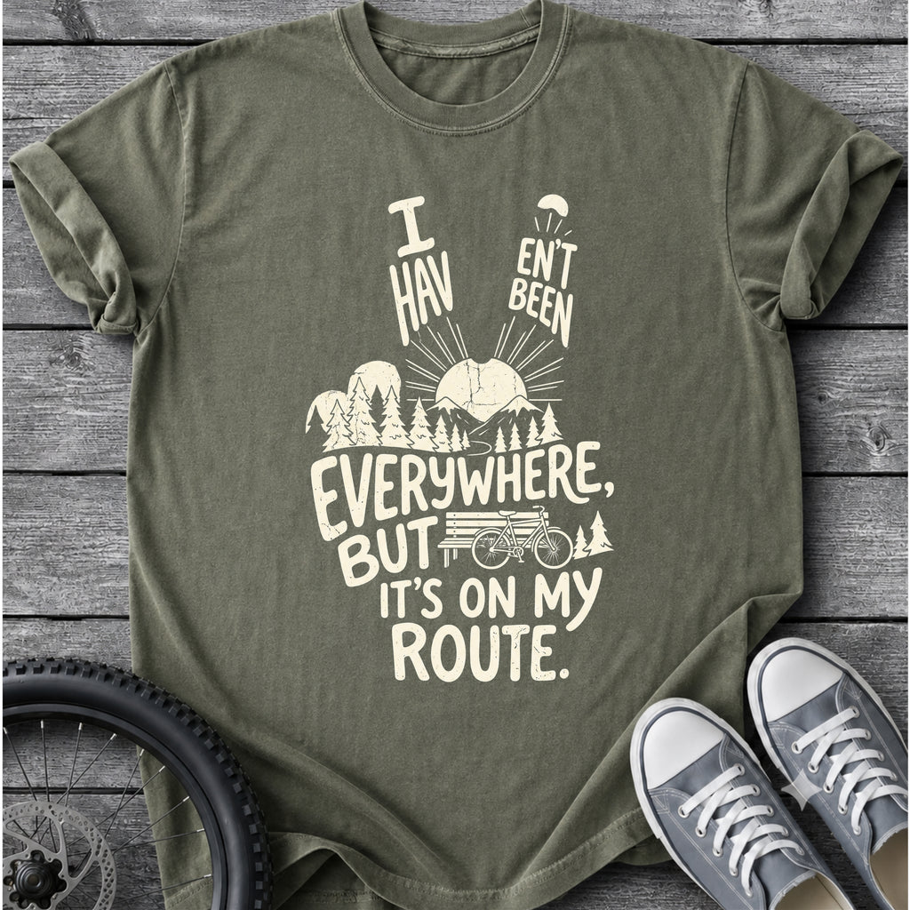 I Haven't Been Everywhere T-Shirt