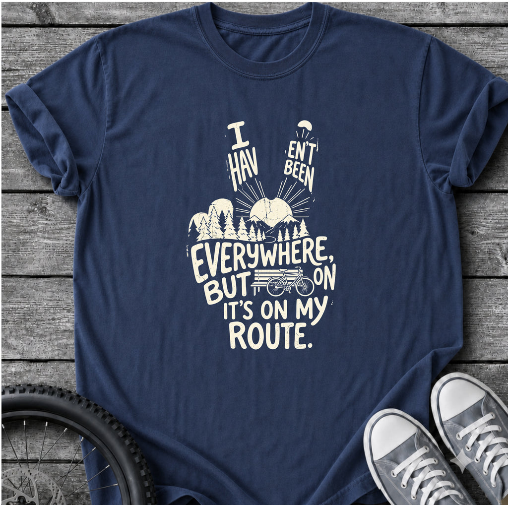 I Haven't Been Everywhere T-Shirt