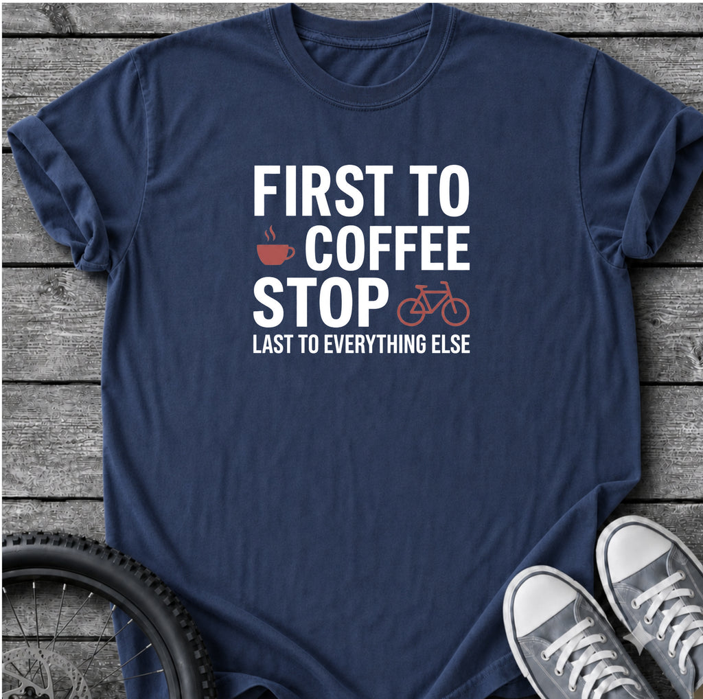 First To Coffee Stop T-Shirt