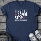 First To Coffee Stop T-Shirt