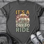 Its A Good Day To Ride T-Shirt