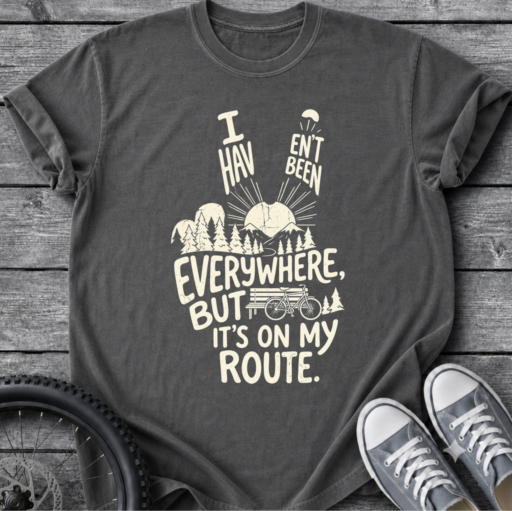 I Haven't Been Everywhere T-Shirt