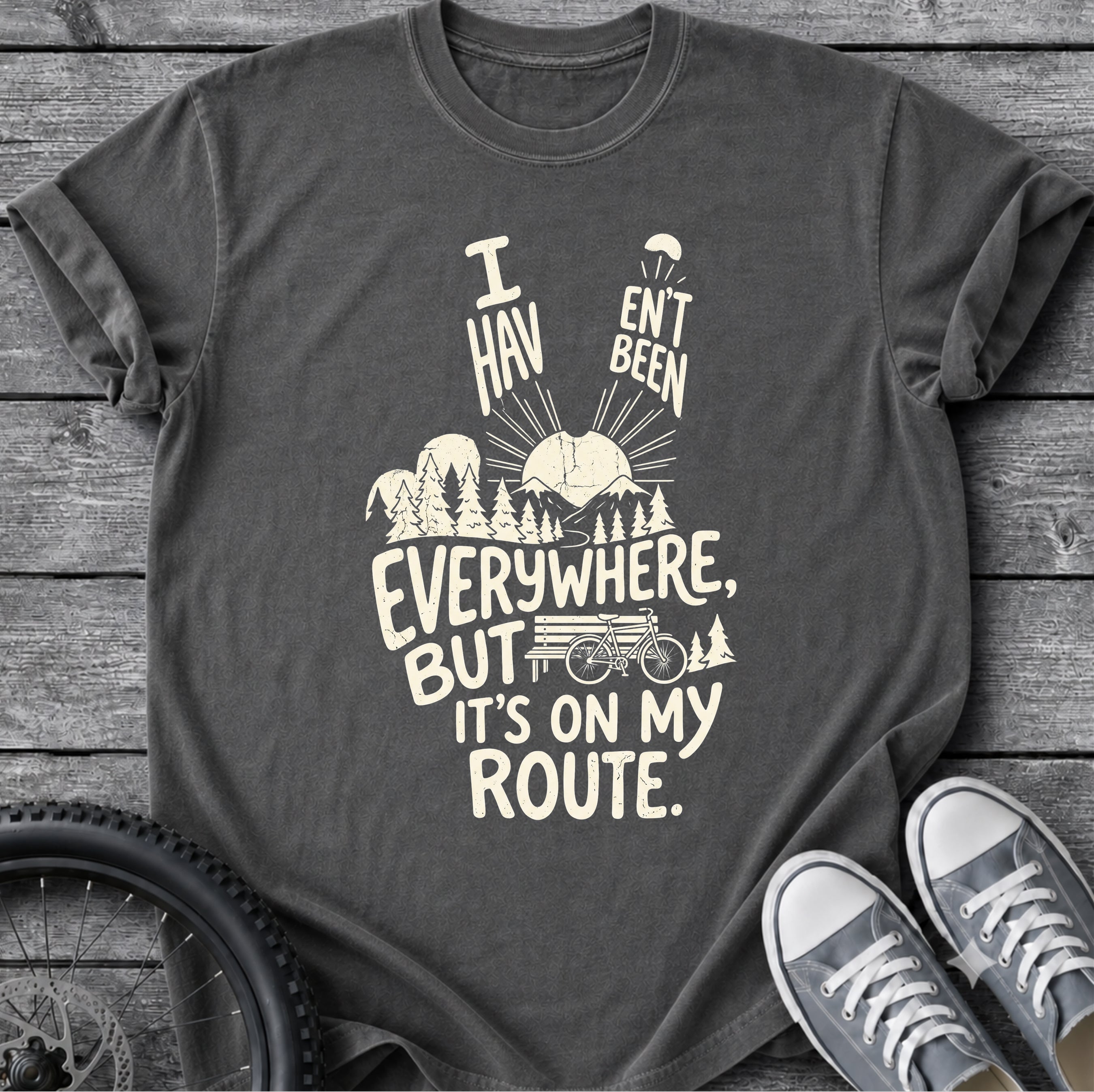I Haven't Been Everywhere T-Shirt