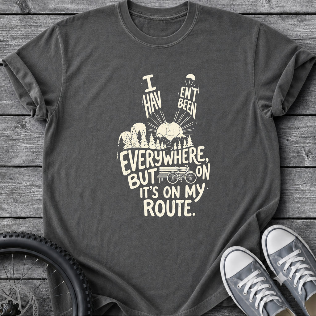 I Haven't Been Everywhere T-Shirt