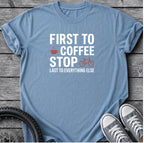 First To Coffee Stop T-Shirt