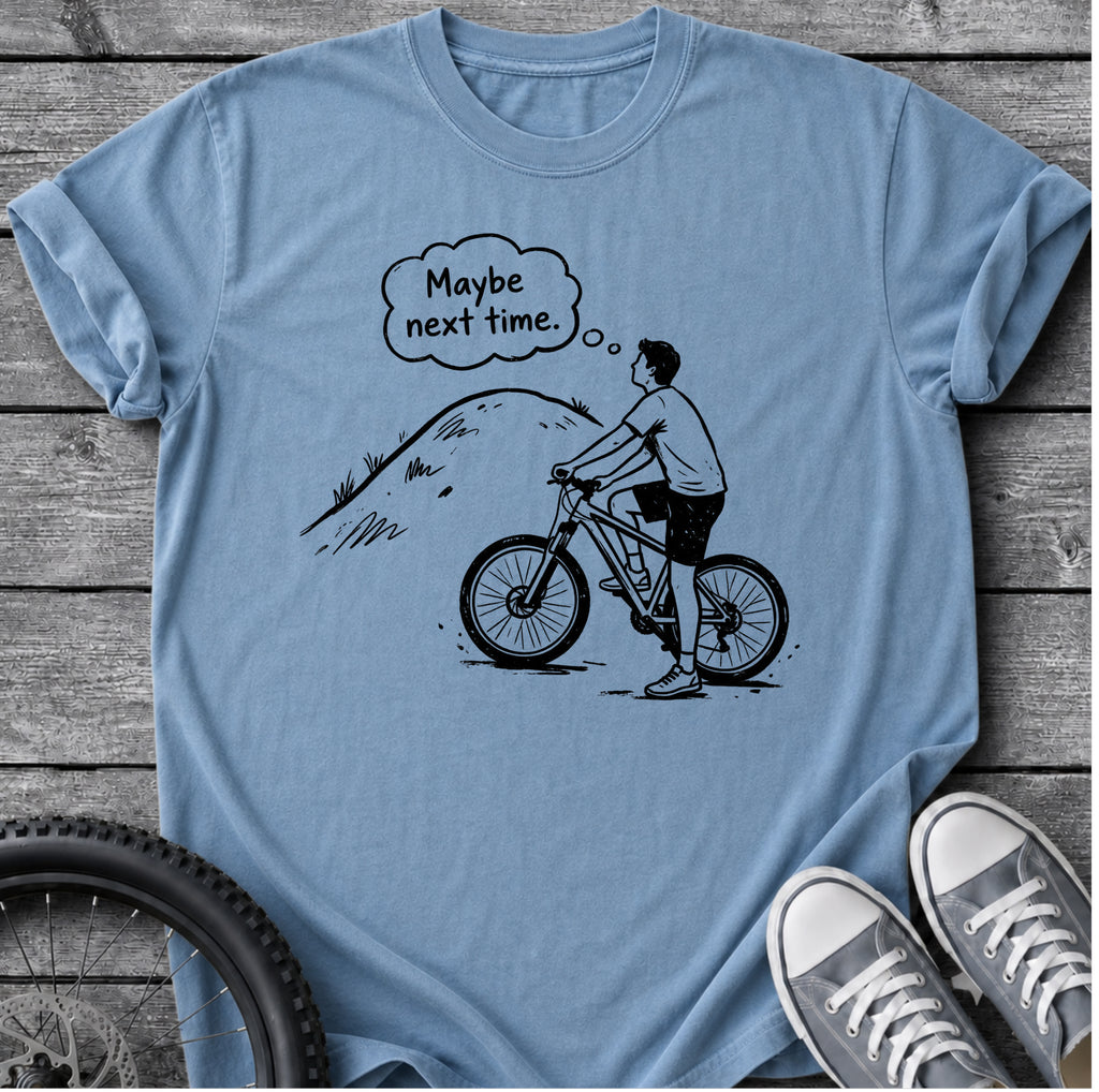 Maybe Next Time T-Shirt