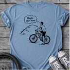 Maybe Next Time T-Shirt