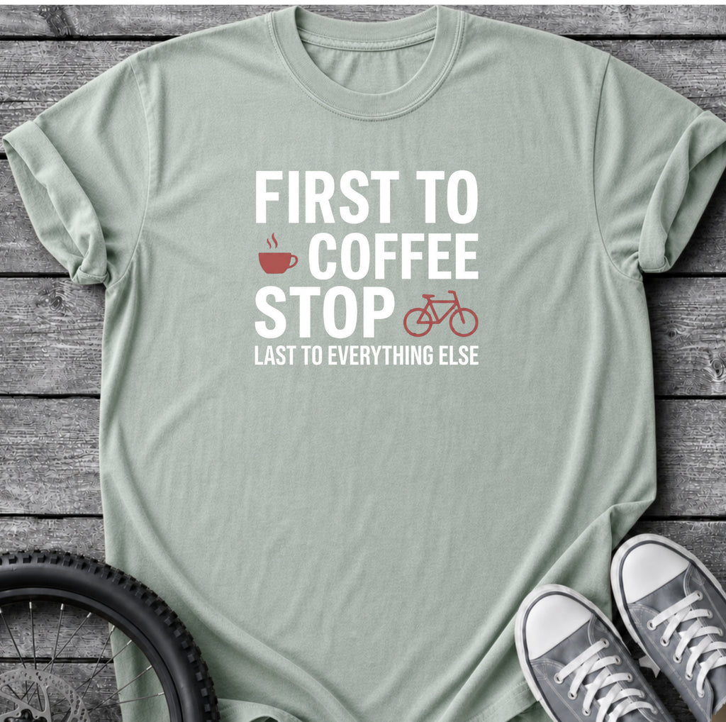 First To Coffee Stop T-Shirt