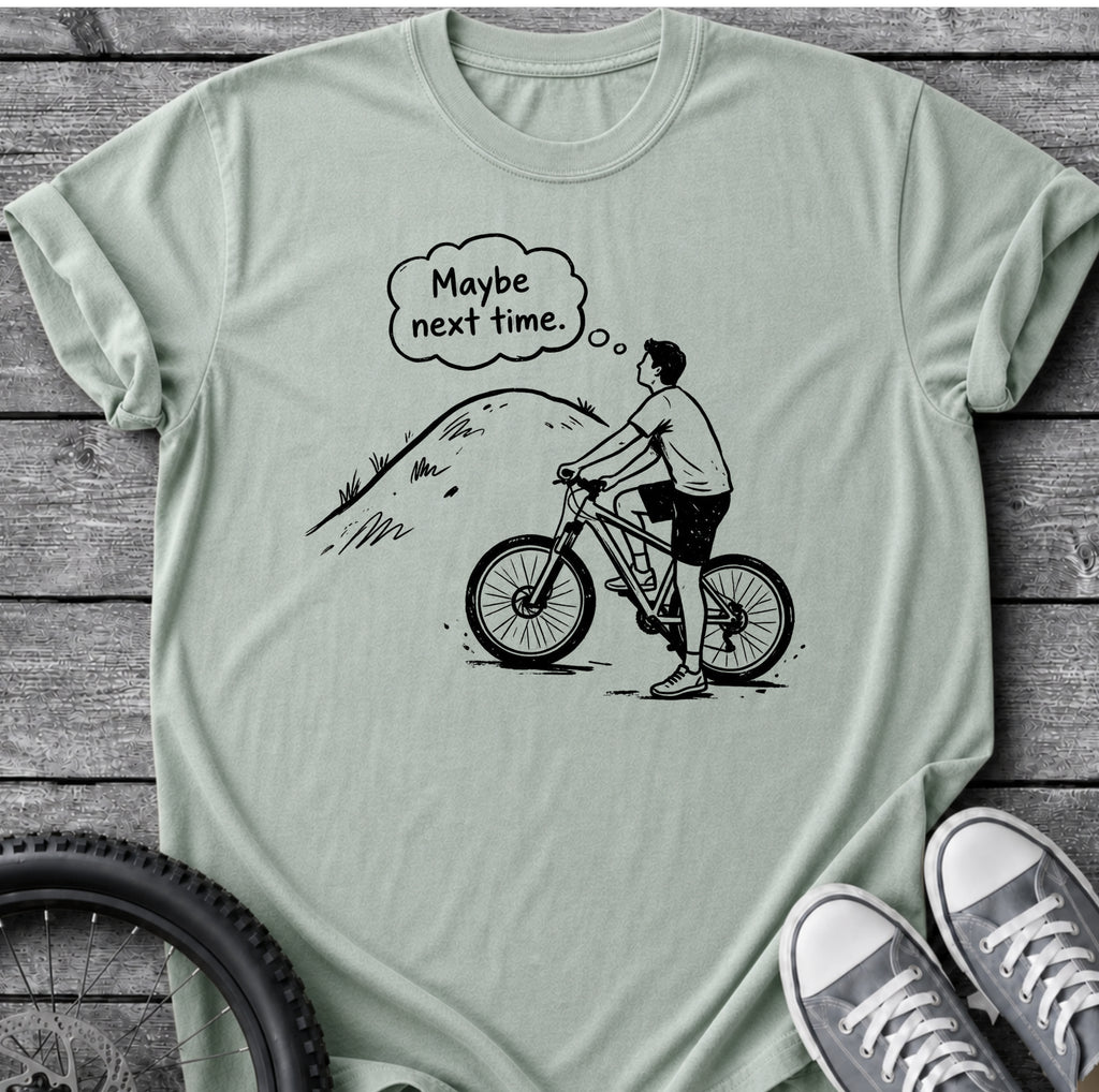 Maybe Next Time T-Shirt