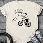Maybe Next Time T-Shirt