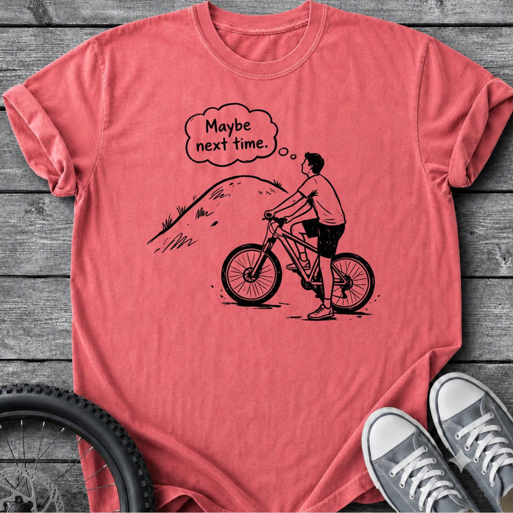 Maybe Next Time T-Shirt