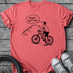 Maybe Next Time T-Shirt